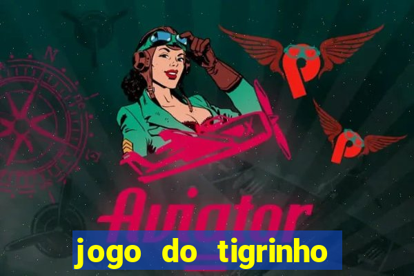 jogo do tigrinho plataforma chinesa